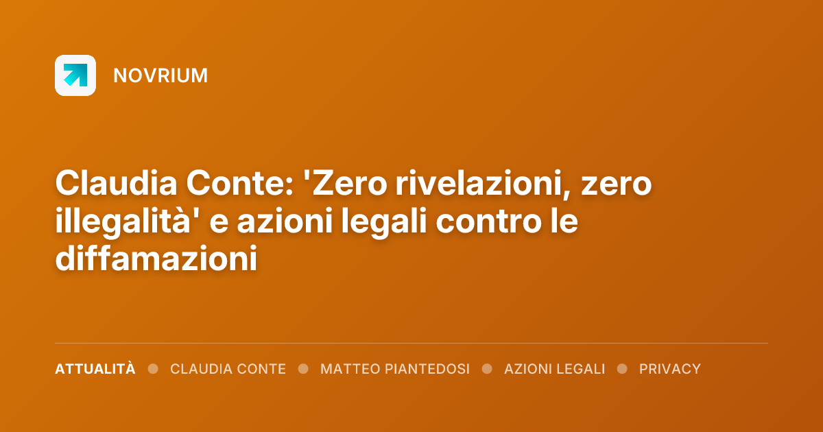 Claudia Conte: 'Zero rivelazioni, zero illegalità' e azioni legali contro le diffamazioni