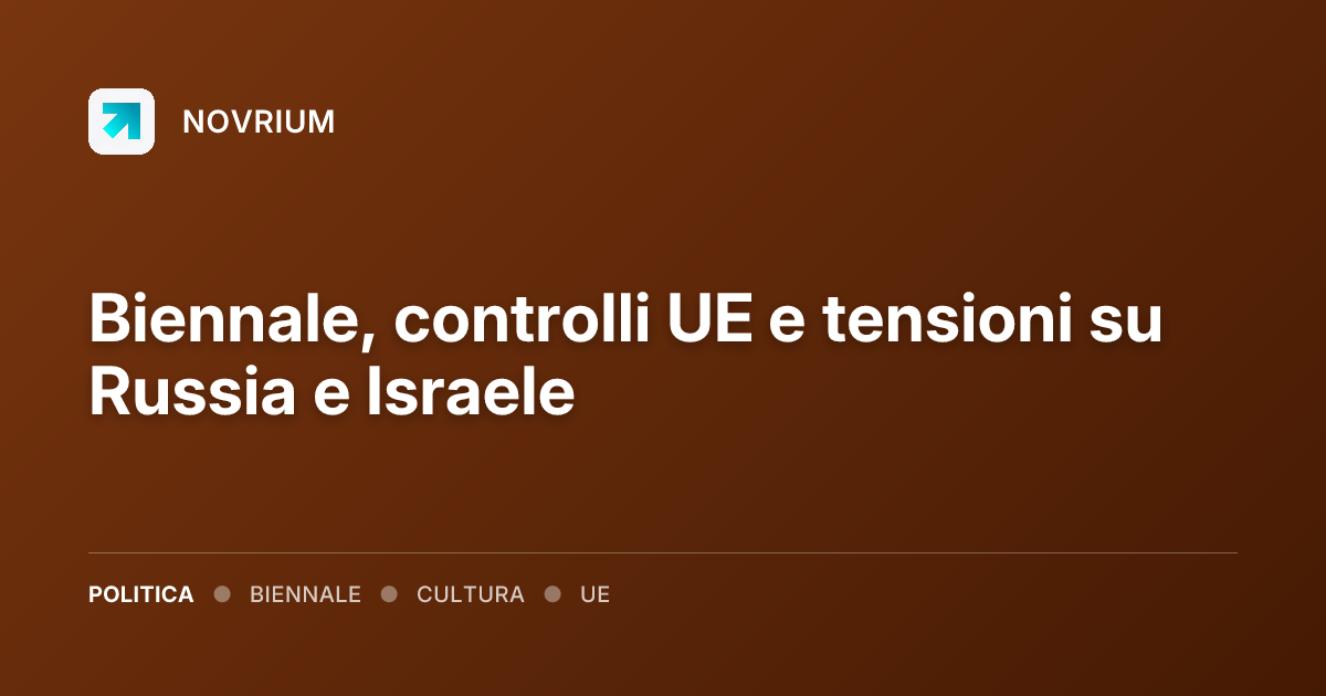 Biennale, controlli UE e tensioni su Russia e Israele