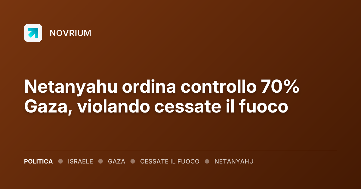 Netanyahu ordina controllo 70% Gaza, violando cessate il fuoco