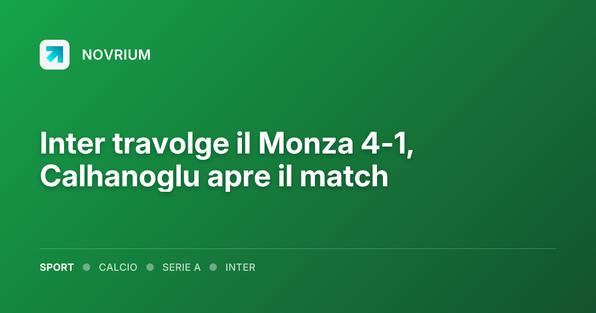 Inter travolge il Monza 4-1, Calhanoglu apre il match