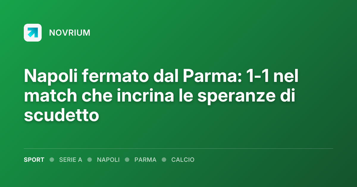Napoli fermato dal Parma: 1-1 nel match che incrina le speranze di scudetto