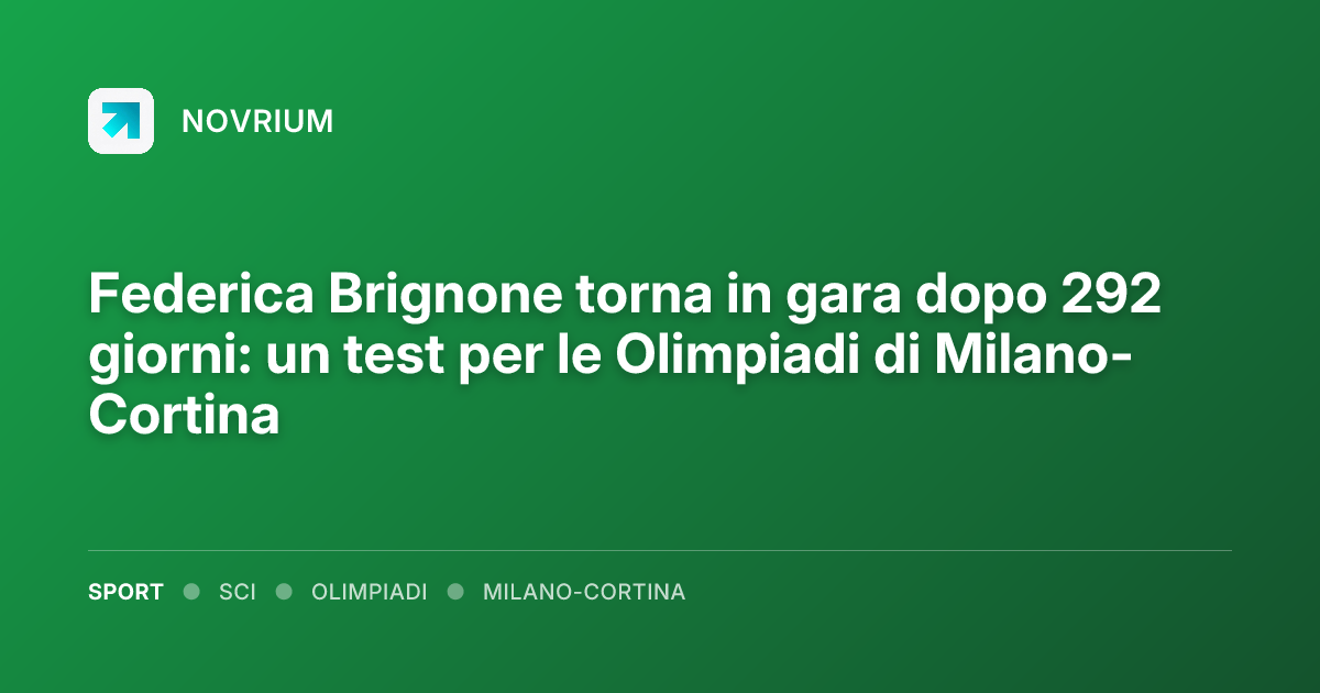 Federica Brignone torna in gara dopo 292 giorni: un test per le Olimpiadi di Milano-Cortina