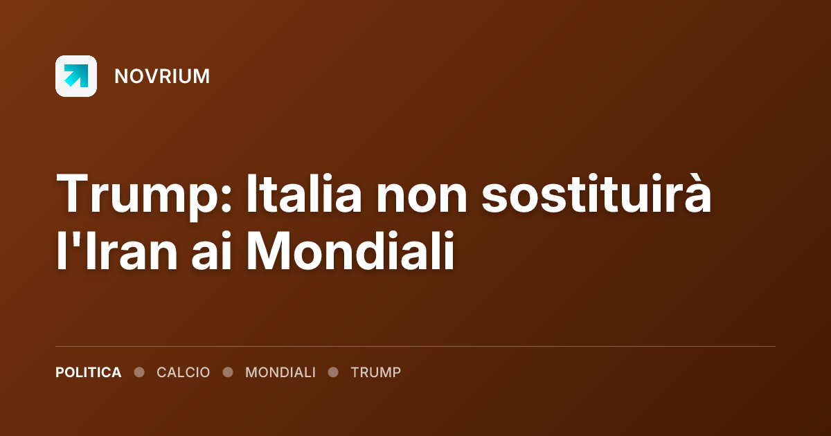 Trump: Italia non sostituirà l'Iran ai Mondiali