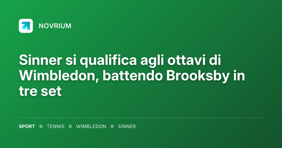 Sinner si qualifica agli ottavi di Wimbledon, battendo Brooksby in tre set