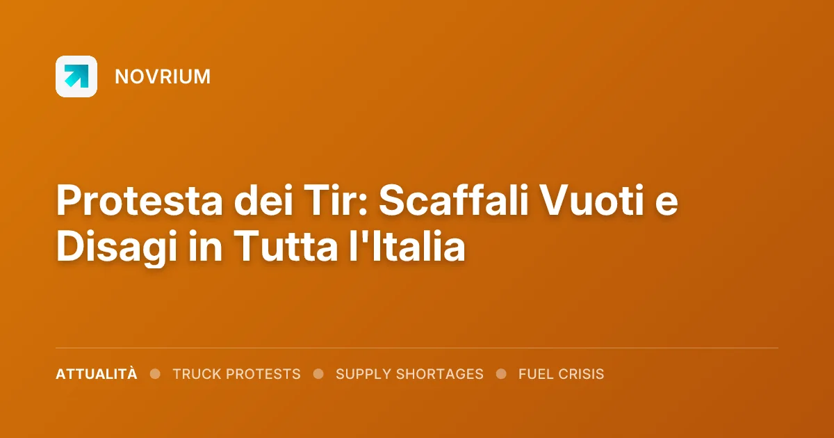 Protesta dei Tir: Scaffali Vuoti e Disagi in Tutta l'Italia