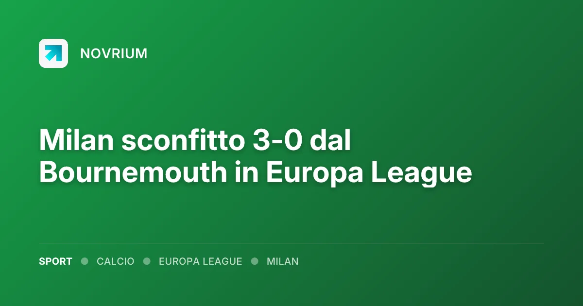 Milan sconfitto 3-0 dal Bournemouth in Europa League