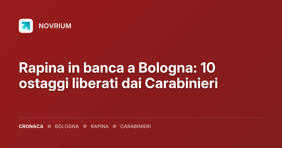 Rapina in banca a Bologna: 10 ostaggi liberati dai Carabinieri