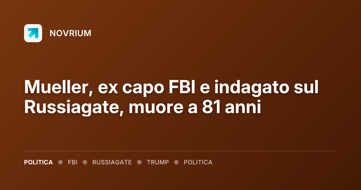 Mueller, ex capo FBI e indagato sul Russiagate, muore a 81 anni