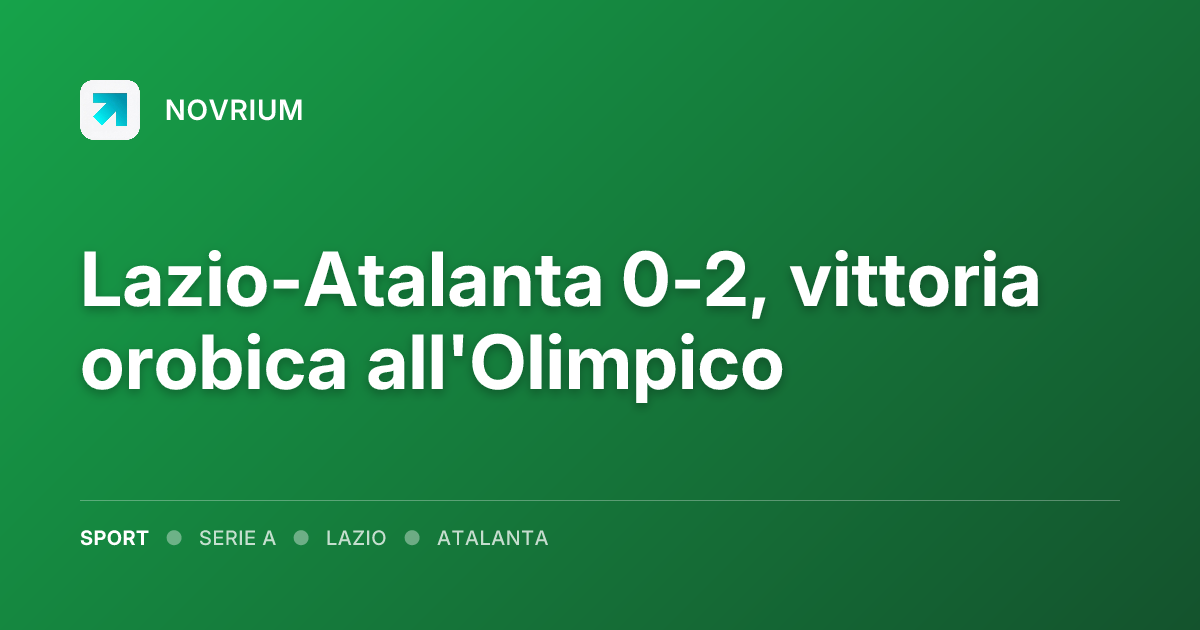 Lazio-Atalanta 0-2, vittoria orobica all'Olimpico