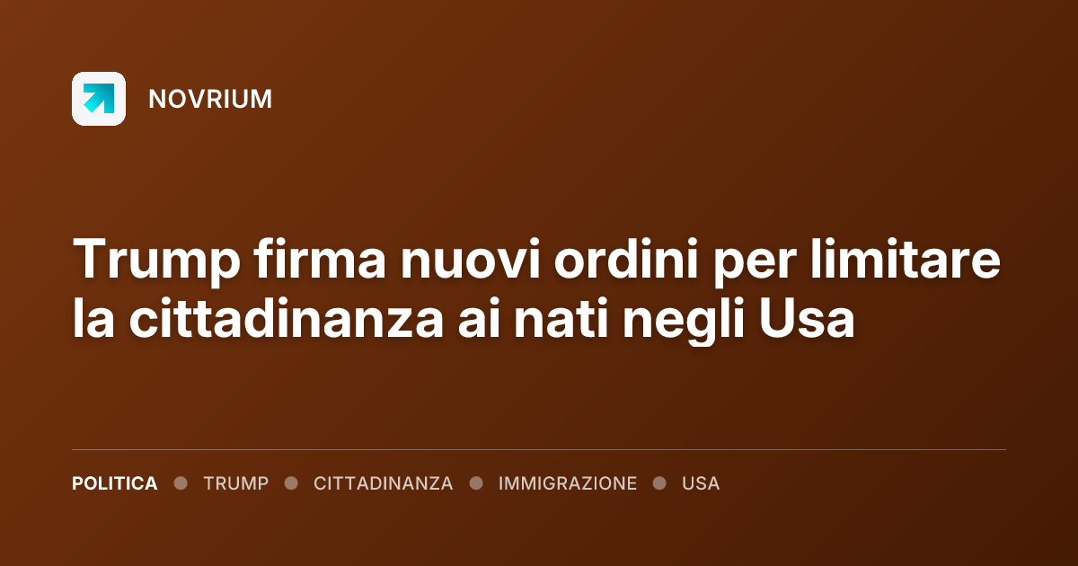 Trump firma nuovi ordini per limitare la cittadinanza ai nati negli Usa