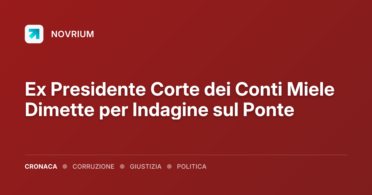 Ex Presidente Corte dei Conti Miele Dimette per Indagine sul Ponte