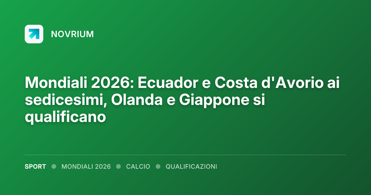 Mondiali 2026: Ecuador e Costa d'Avorio ai sedicesimi, Olanda e Giappone si qualificano