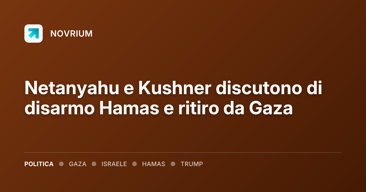 Netanyahu e Kushner discutono di disarmo Hamas e ritiro da Gaza