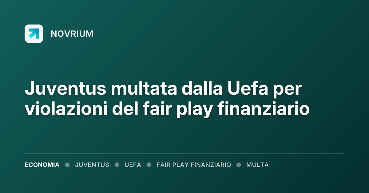 Juventus multata dalla Uefa per violazioni del fair play finanziario