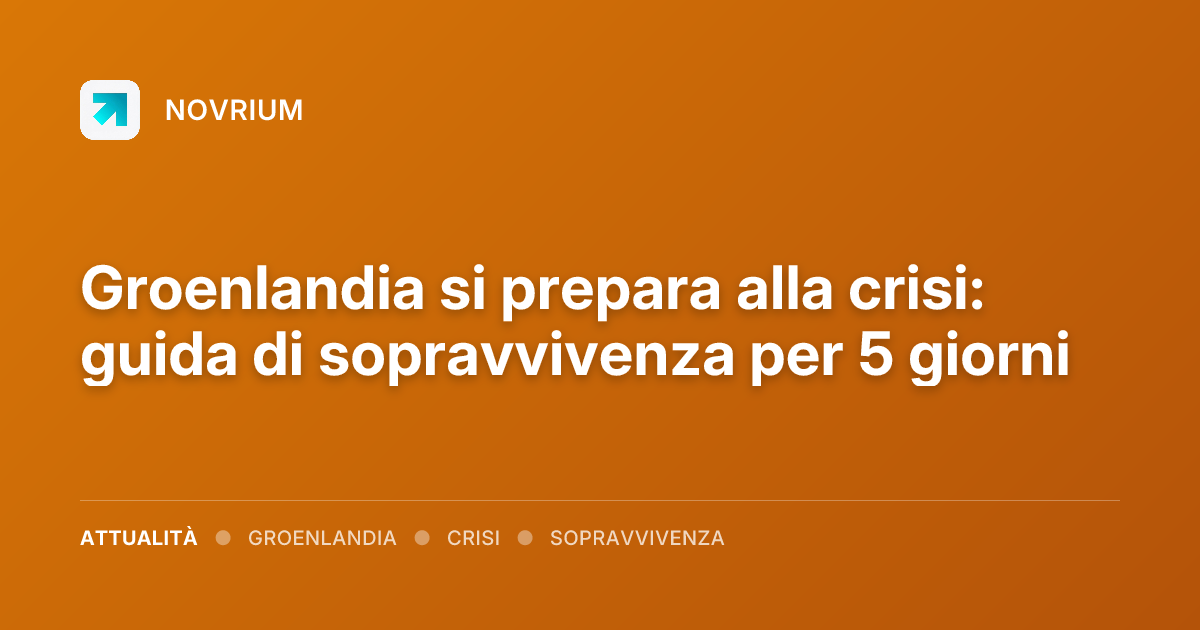 Groenlandia si prepara alla crisi: guida di sopravvivenza per 5 giorni