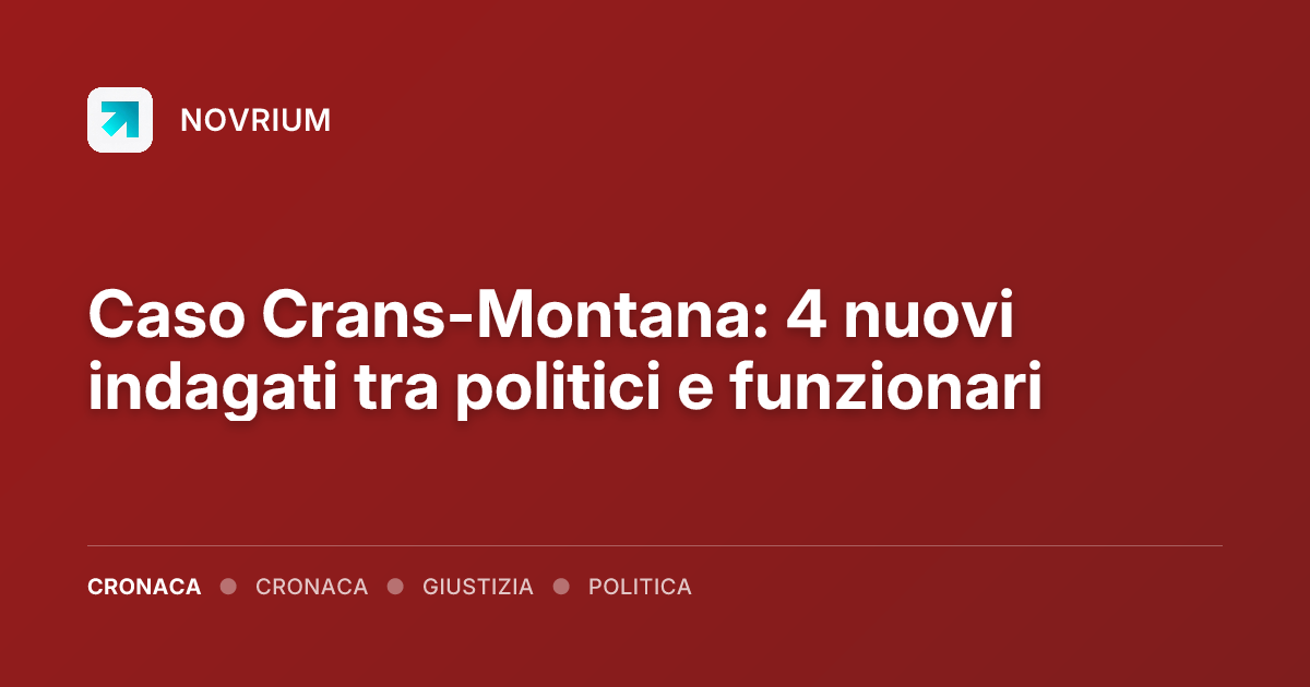 Caso Crans-Montana: 4 nuovi indagati tra politici e funzionari