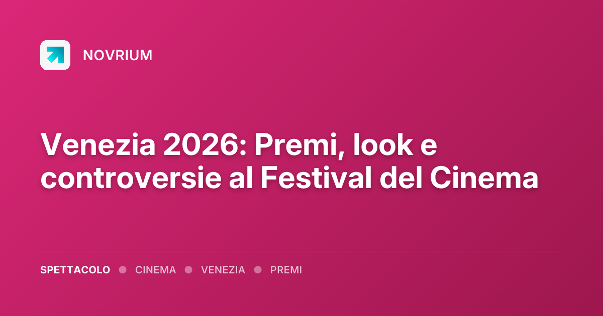Venezia 2026: Premi, look e controversie al Festival del Cinema