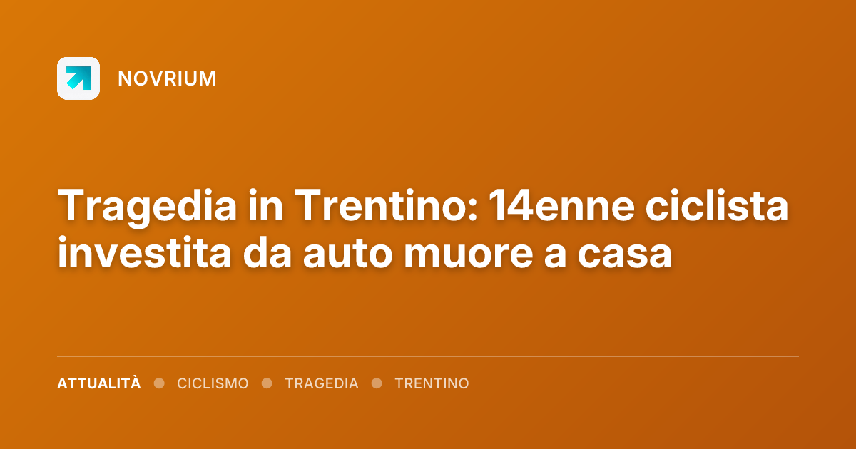 Tragedia in Trentino: 14enne ciclista investita da auto muore a casa