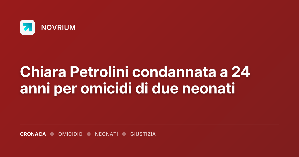 Chiara Petrolini condannata a 24 anni per omicidi di due neonati