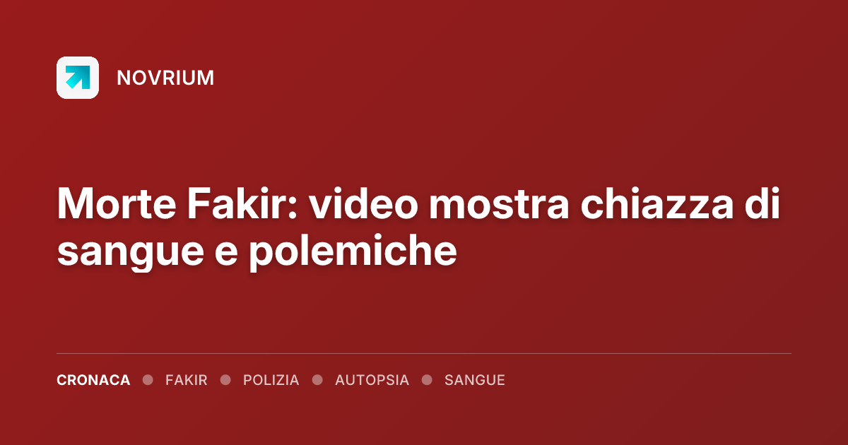 Morte Fakir: video mostra chiazza di sangue e polemiche
