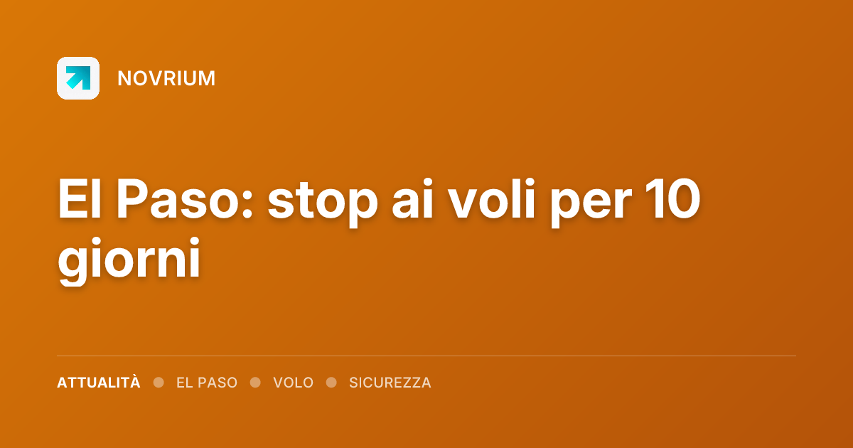 El Paso: stop ai voli per 10 giorni
