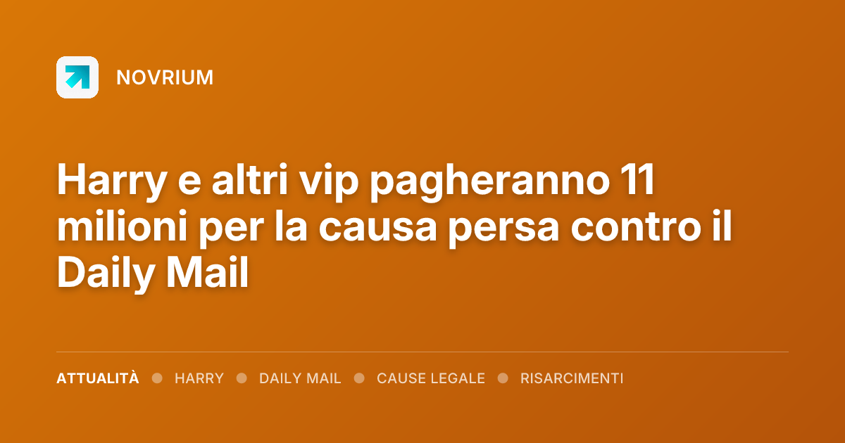 Harry e altri vip pagheranno 11 milioni per la causa persa contro il Daily Mail