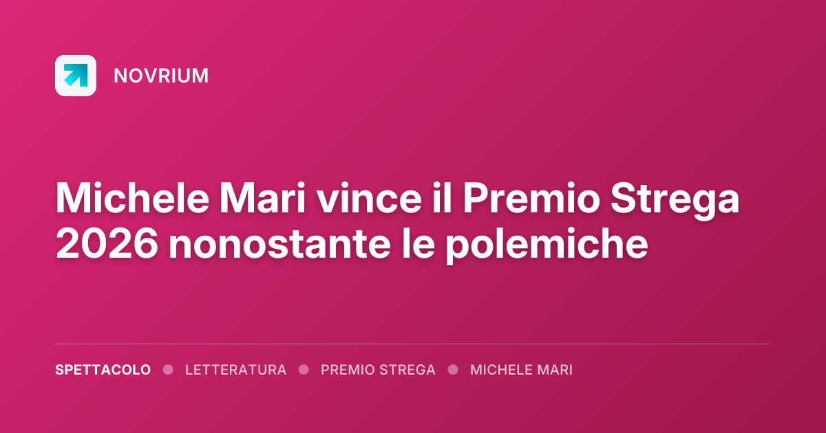 Michele Mari vince il Premio Strega 2026 nonostante le polemiche