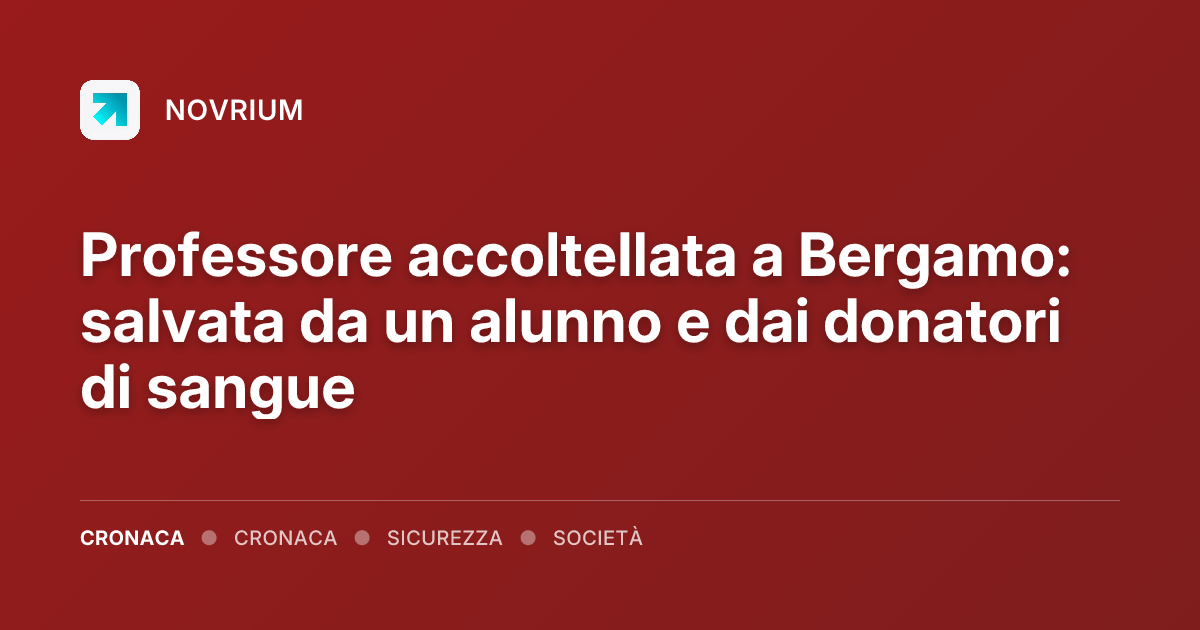 Professore accoltellata a Bergamo: salvata da un alunno e dai donatori di sangue