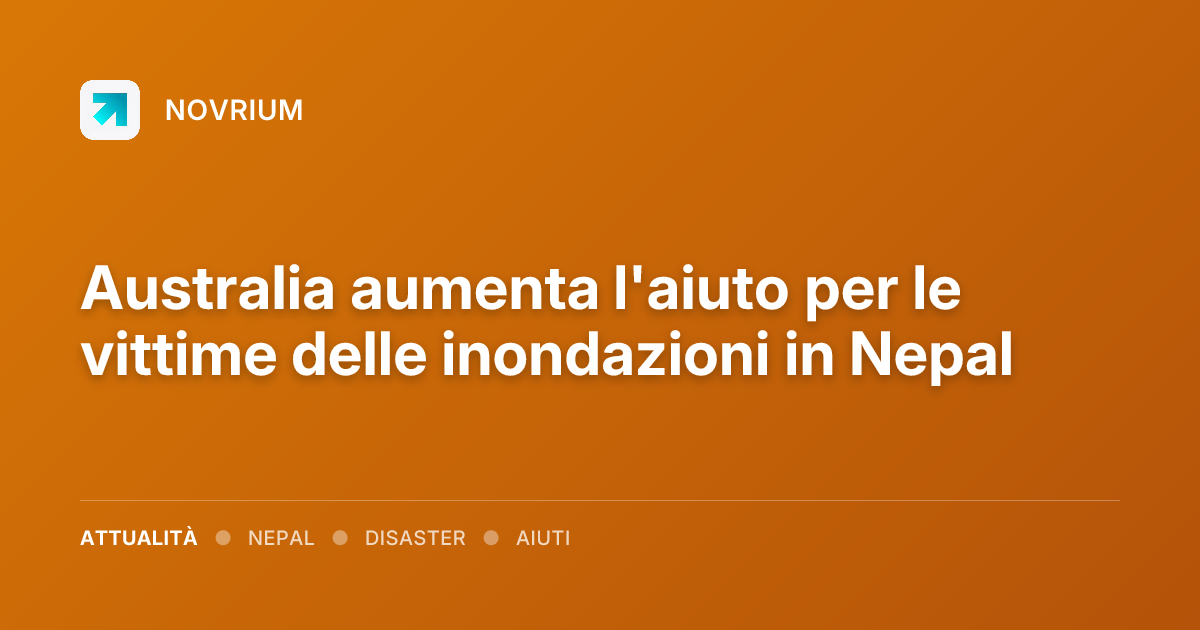 Australia aumenta l'aiuto per le vittime delle inondazioni in Nepal