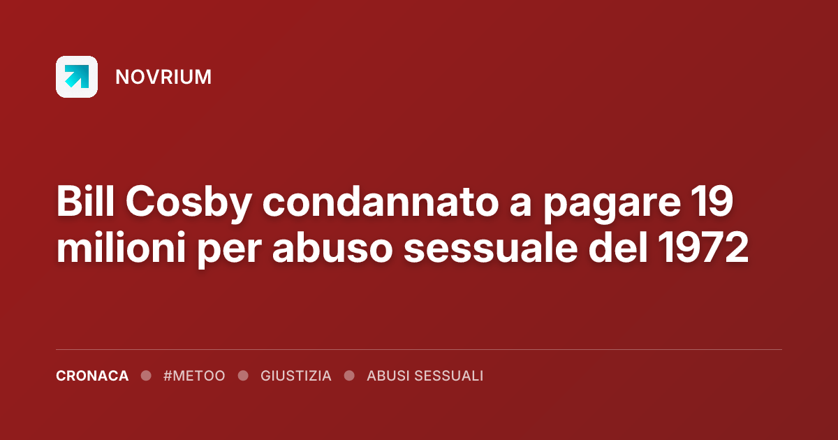 Bill Cosby condannato a pagare 19 milioni per abuso sessuale del 1972
