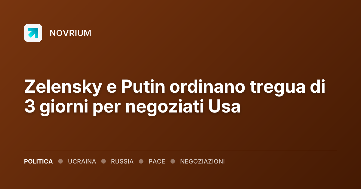Zelensky e Putin ordinano tregua di 3 giorni per negoziati Usa