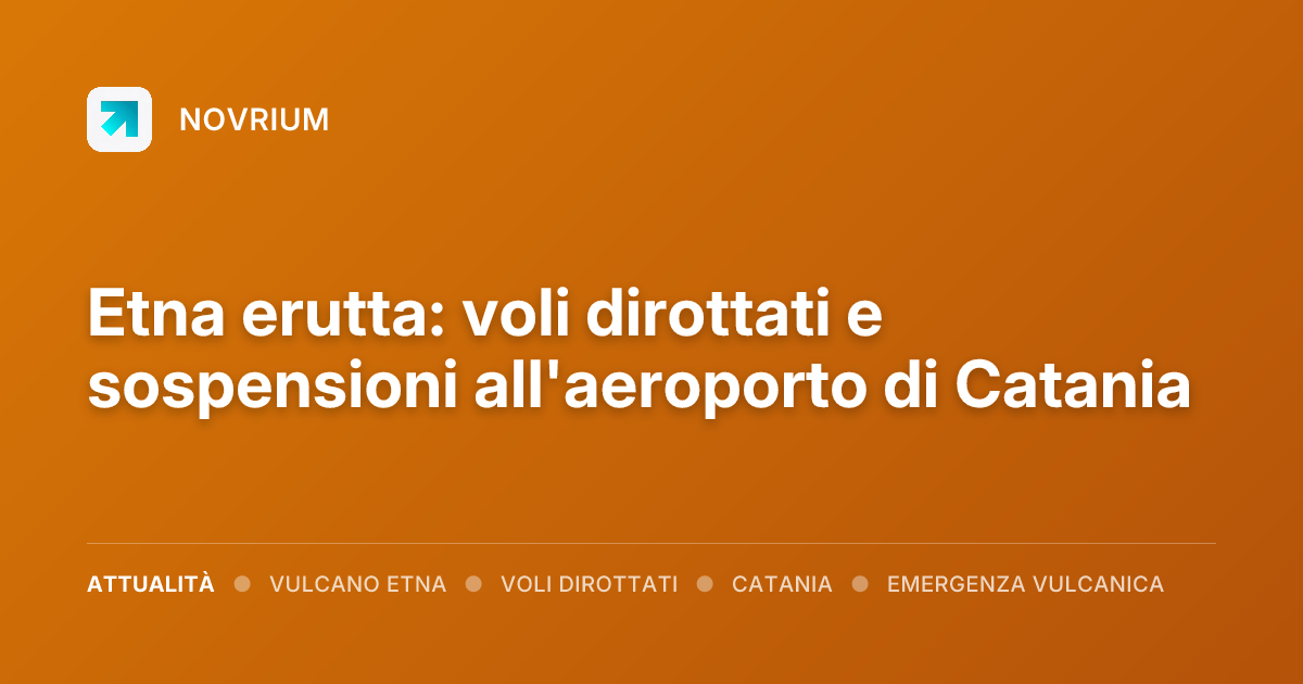 Etna erutta: voli dirottati e sospensioni all'aeroporto di Catania