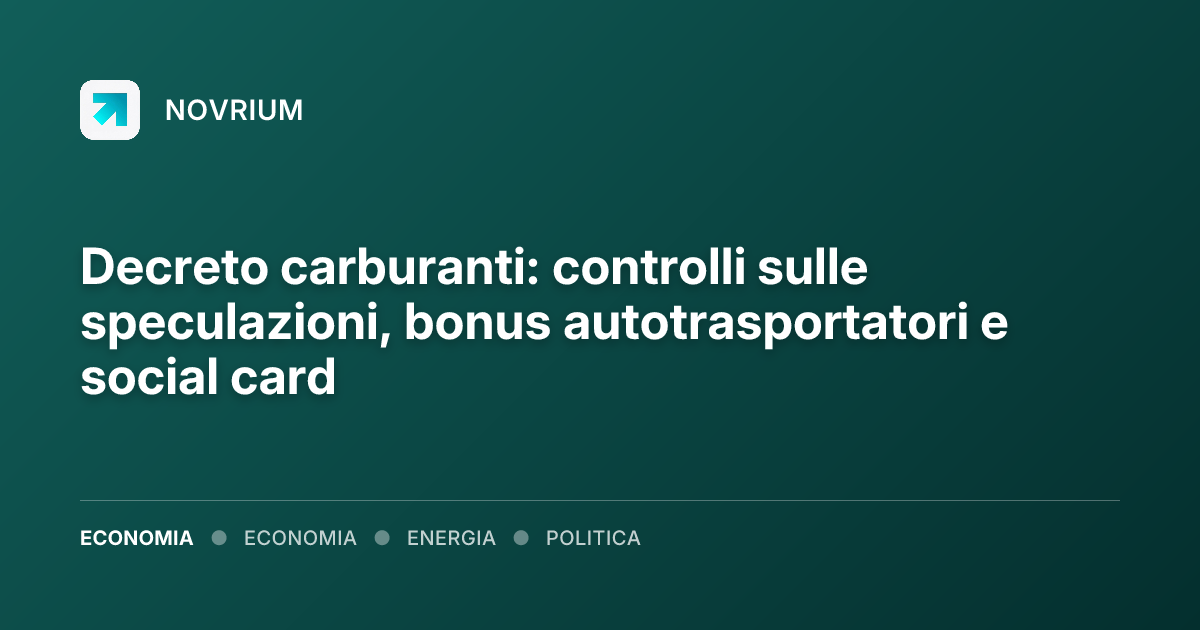 Decreto carburanti: controlli sulle speculazioni, bonus autotrasportatori e social card