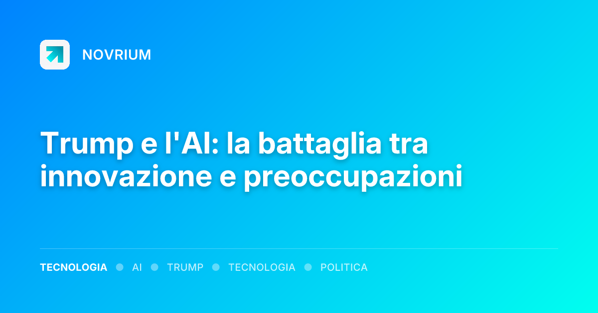 Trump e l'AI: la battaglia tra innovazione e preoccupazioni