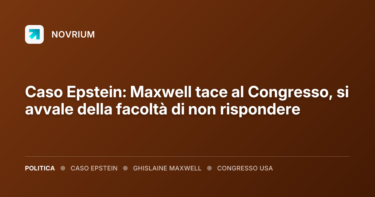 Caso Epstein: Maxwell tace al Congresso, si avvale della facoltà di non rispondere