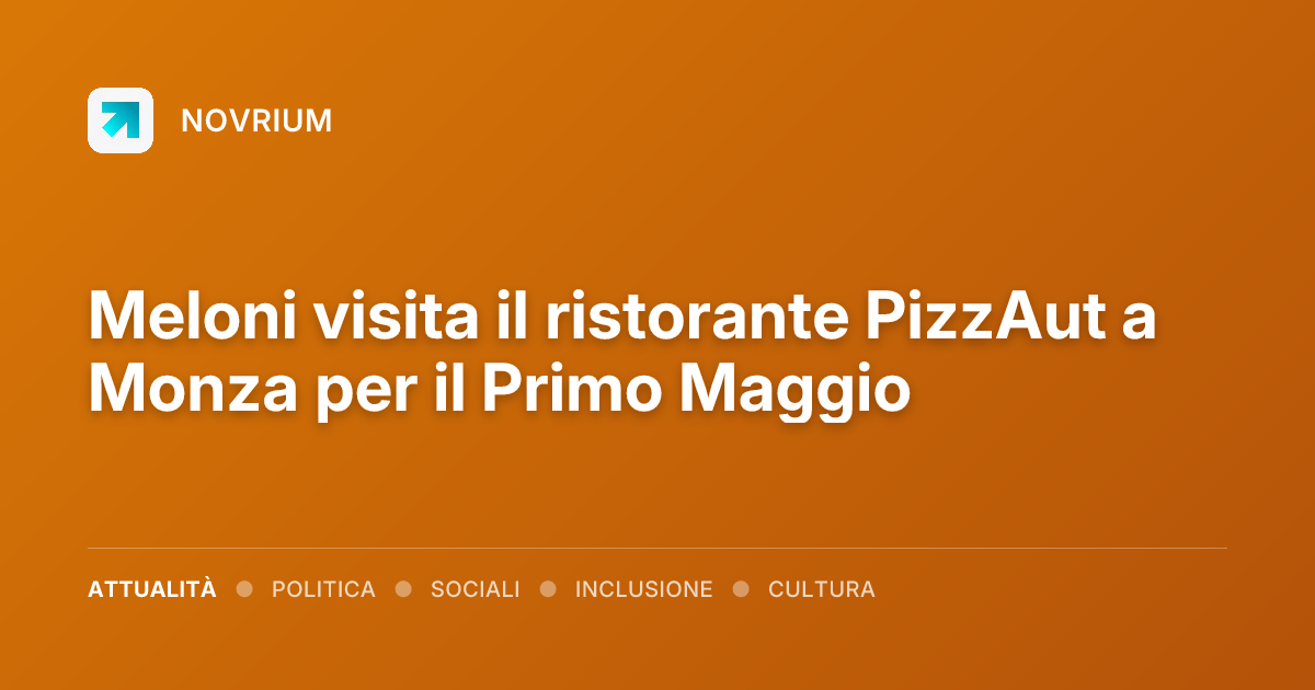 Meloni visita il ristorante PizzAut a Monza per il Primo Maggio