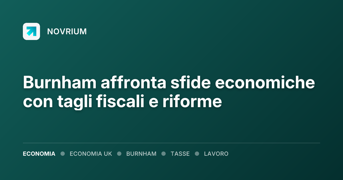 Burnham affronta sfide economiche con tagli fiscali e riforme