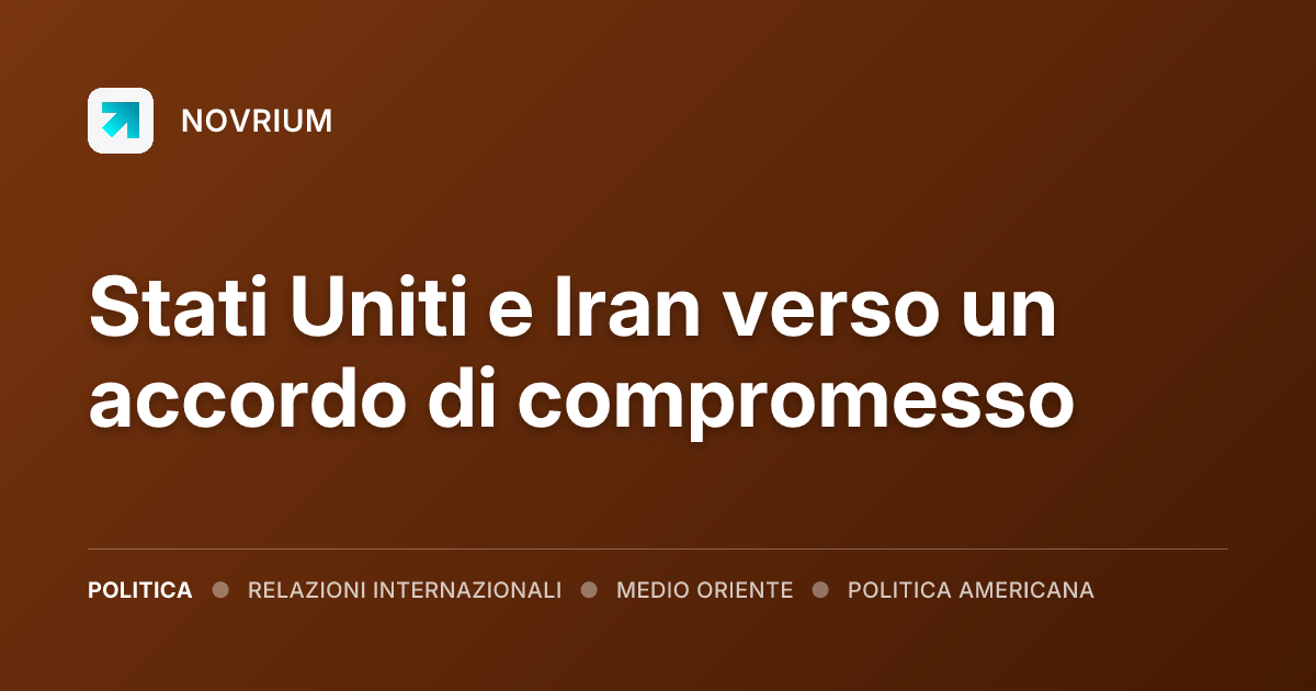 Stati Uniti e Iran verso un accordo di compromesso