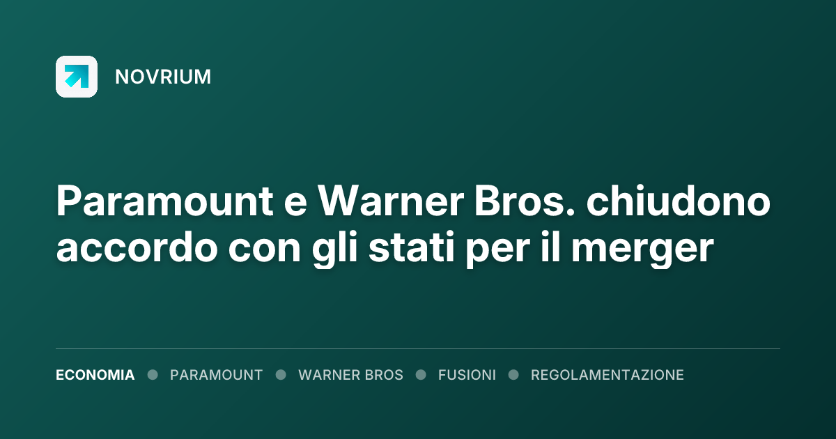 Paramount e Warner Bros. chiudono accordo con gli stati per il merger