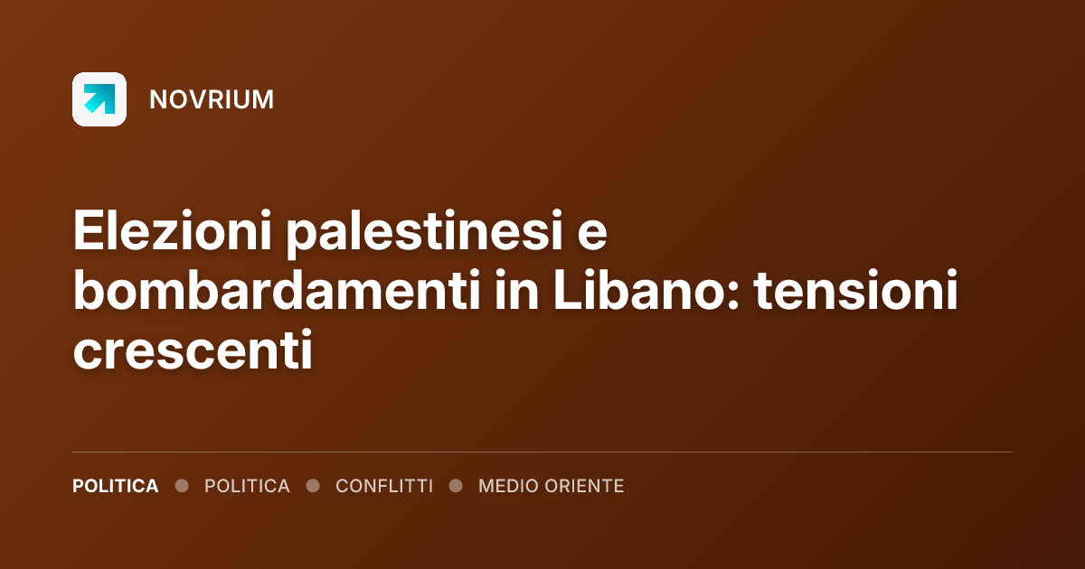Elezioni palestinesi e bombardamenti in Libano: tensioni crescenti