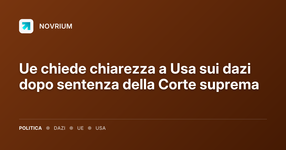 Ue chiede chiarezza a Usa sui dazi dopo sentenza della Corte suprema