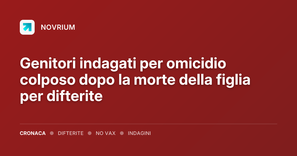 Genitori indagati per omicidio colposo dopo la morte della figlia per difterite