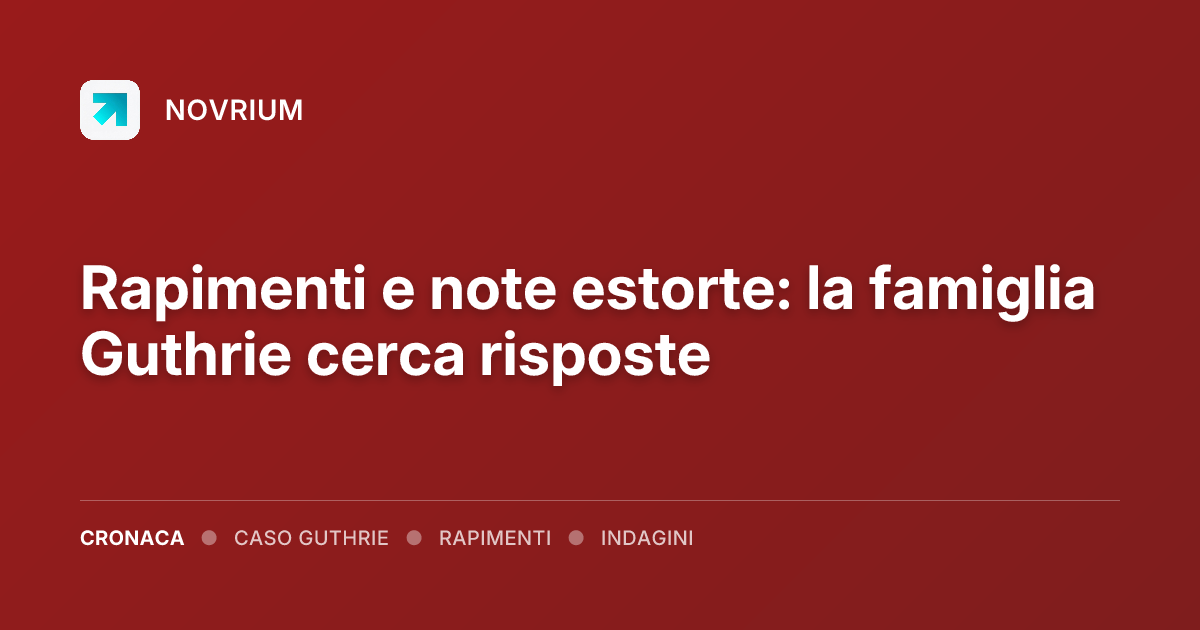 Rapimenti e note estorte: la famiglia Guthrie cerca risposte