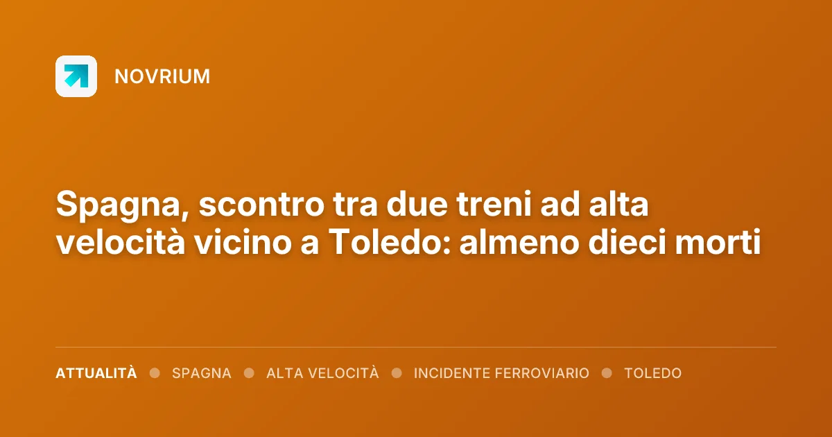 Spagna, scontro tra due treni ad alta velocità vicino a Toledo: almeno dieci morti
