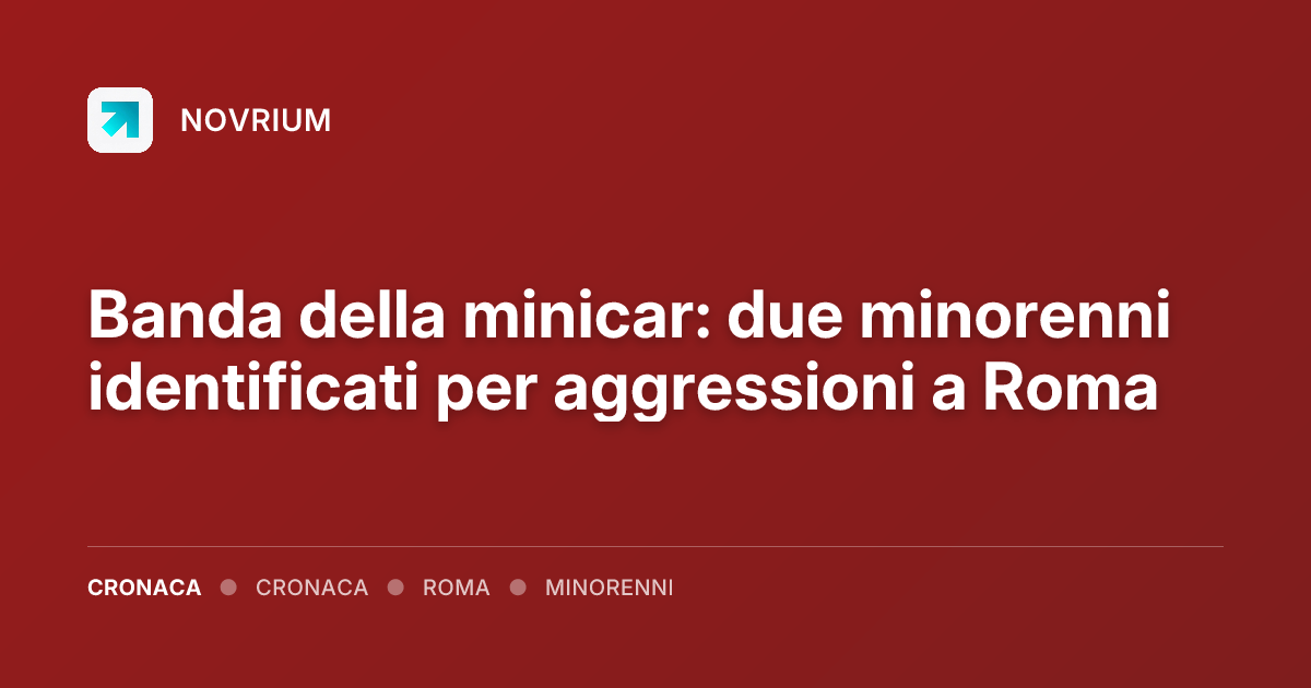 Banda della minicar: due minorenni identificati per aggressioni a Roma