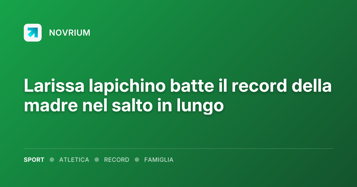 Larissa Iapichino batte il record della madre nel salto in lungo