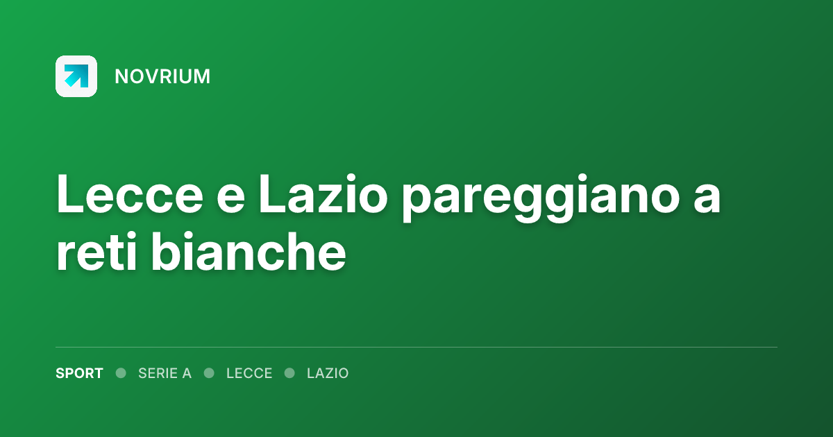 Lecce e Lazio pareggiano a reti bianche