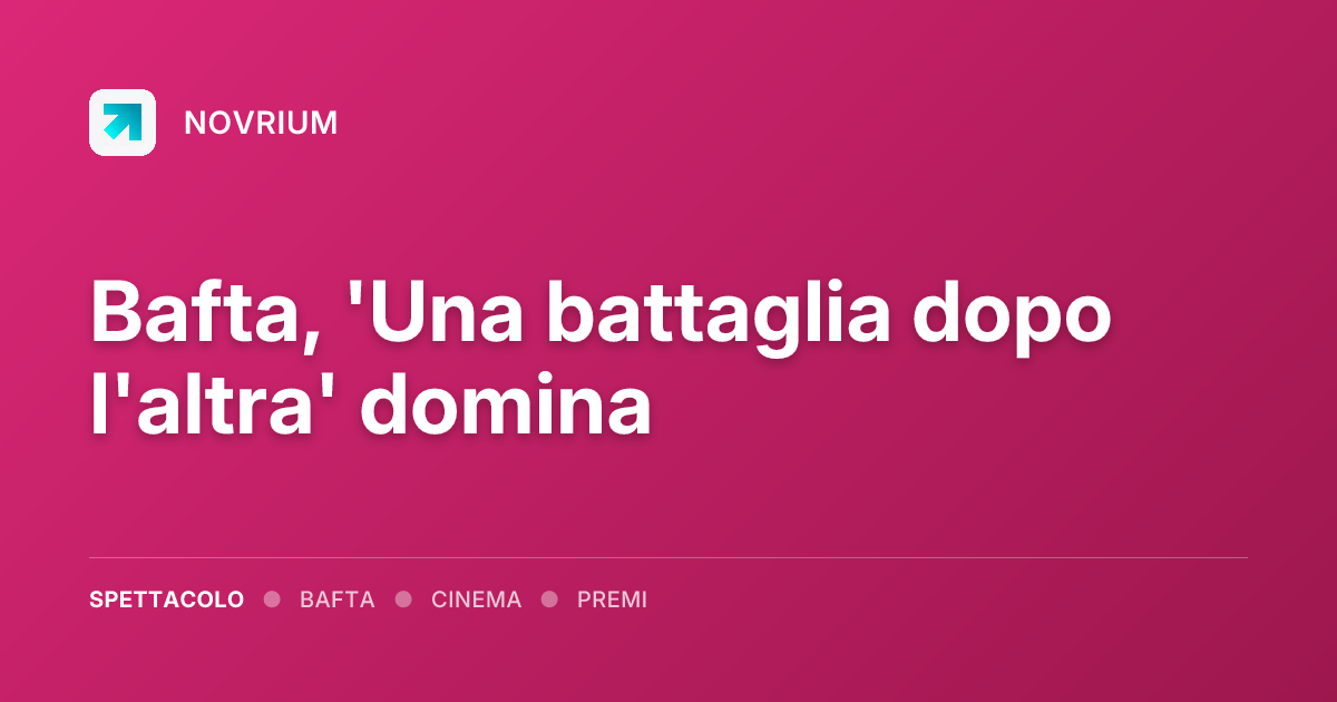 Bafta, 'Una battaglia dopo l'altra' domina
