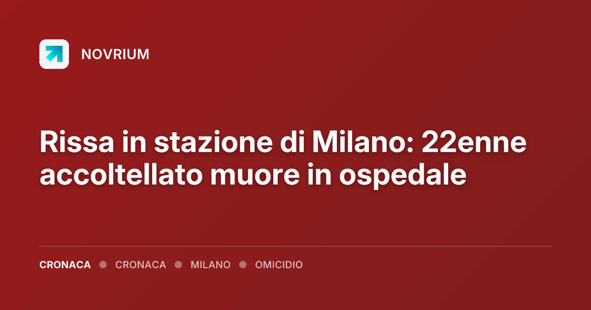 Rissa in stazione di Milano: 22enne accoltellato muore in ospedale