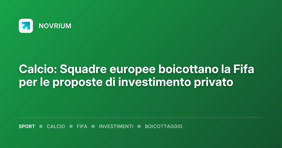 Calcio: Squadre europee boicottano la Fifa per le proposte di investimento privato